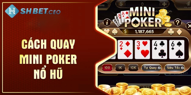 Bí kíp quay mini Poker để nổ hũ từ các cao thủ